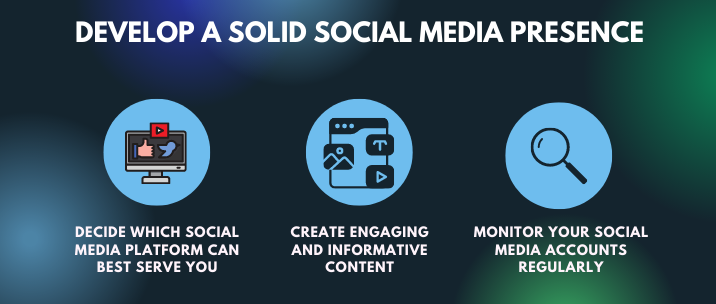 Decide which social media platforms can best serve you, create engaging and informative content, and monitor your social media accounts regularly