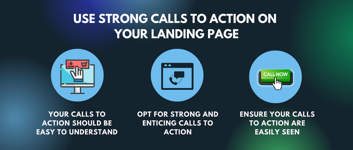 Your calls to action should be easy to understand, opt for strong and enticing calls to action and ensure your calls to action are easily seen