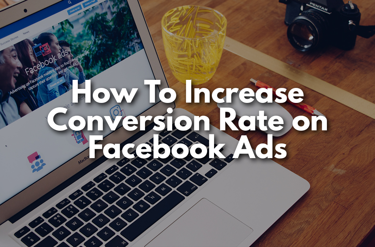 How To Increase Conversion Rate on Facebook Ads