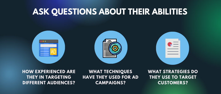How experienced are they in targeting different audiences? What techniques have they used for ad campaigns? What strategies do they use to target customers?