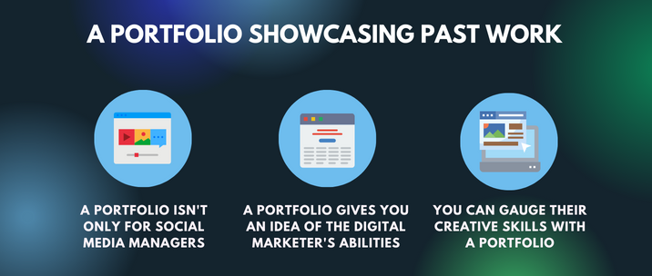 a portfolio isn't only for social media managers, a portfolio gives you an idea of the digital marketer's abilities and you can gauge their creative skills with a portfolio